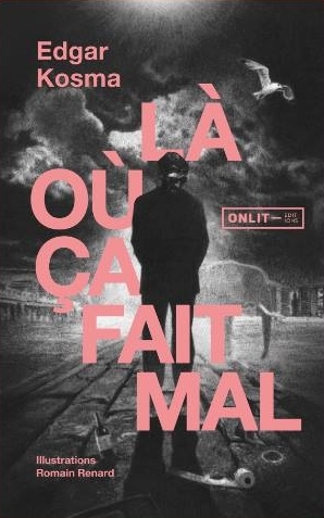 Là où ça fait mal – Edgar Cosma – Partenariat Onlit&nbsp;Editions