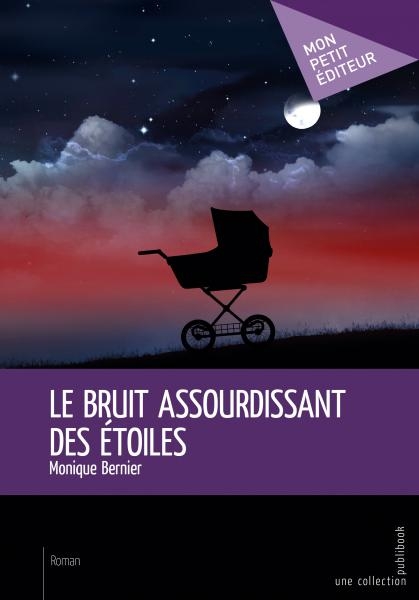 Le bruit assourdissant des étoiles – Monique&nbsp;Bernier