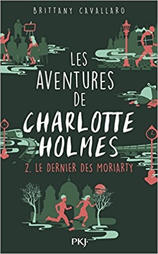 Les aventures de Charlotte Holmes, tome 2 : Le dernier des Moriarty – Brittany Cavallaro