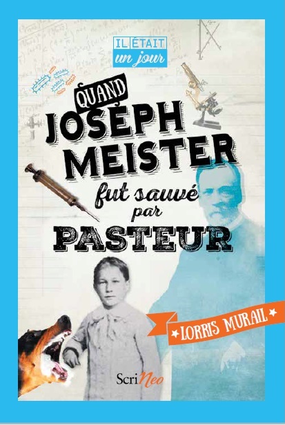 Quand Joseph Meister fut sauvé par Pasteur de Lorris Murail