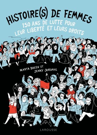 « Histoire(s) de femmes. 150 ans de lutte pour leur liberté et leurs droits » de Marta Breen et Jenny Jordahl
