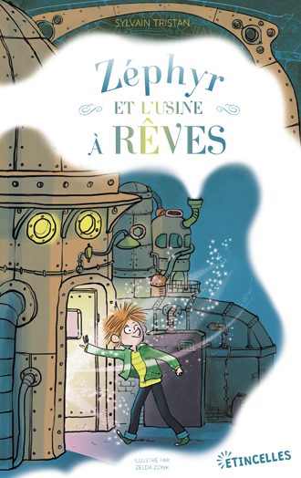&laquo;&nbsp;Zéphyr et l&rsquo;usine à rêves&nbsp;&raquo; de Sylvain&nbsp;Tristan