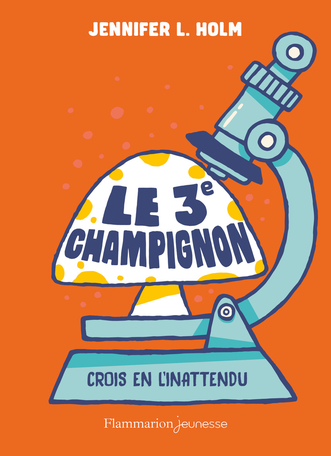 &laquo;&nbsp;Le troisième champignon&nbsp;&raquo; de Jennifer L.&nbsp;Holm