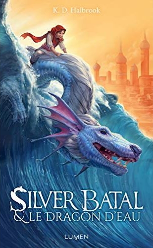 &laquo;&nbsp;Silver Batal et le dragon d&rsquo;eau&nbsp;&raquo; de K.D.&nbsp;Halbrook