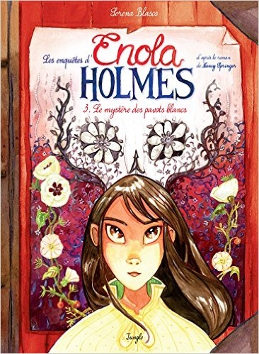Les enquêtes d&rsquo;Enola Holmes, T.3 : Le mystère des pavots blancs – Serena Blasco et Nancy&nbsp;Springer