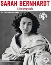 &laquo;&nbsp;Sarah Bernhardt. l&rsquo;indomptable&nbsp;&raquo; d&rsquo;Evelyne&nbsp;Morin-rotureau