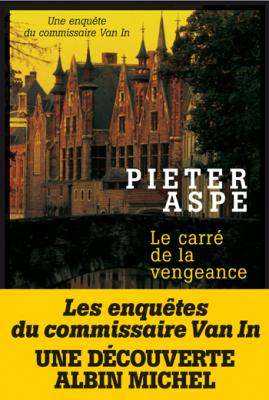 Les enquêtes du commissaire Van In : Le carré de la vengeance – Pieter Aspe