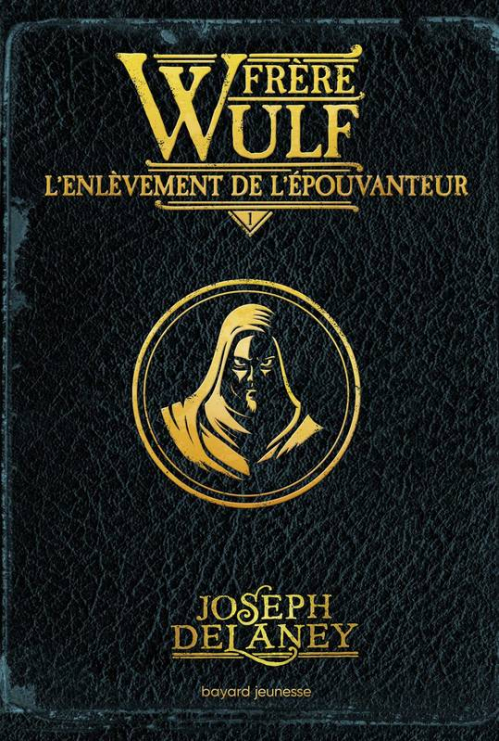 Frère Wulf, Tome 1 : L&rsquo;enlèvement de l&rsquo;épouvanteur – Joseph&nbsp;Delaney