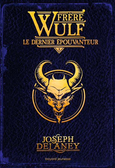 Frère Wulf, Tome 3 : Le dernier épouvanteur – Joseph&nbsp;Delaney