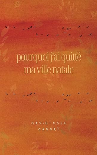 Pourquoi j&rsquo;ai quitté ma ville natale – Marie-Rose&nbsp;Cardat