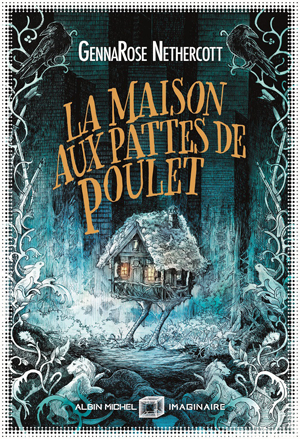 La maison aux pattes de poulet – GennaRose Nethercott