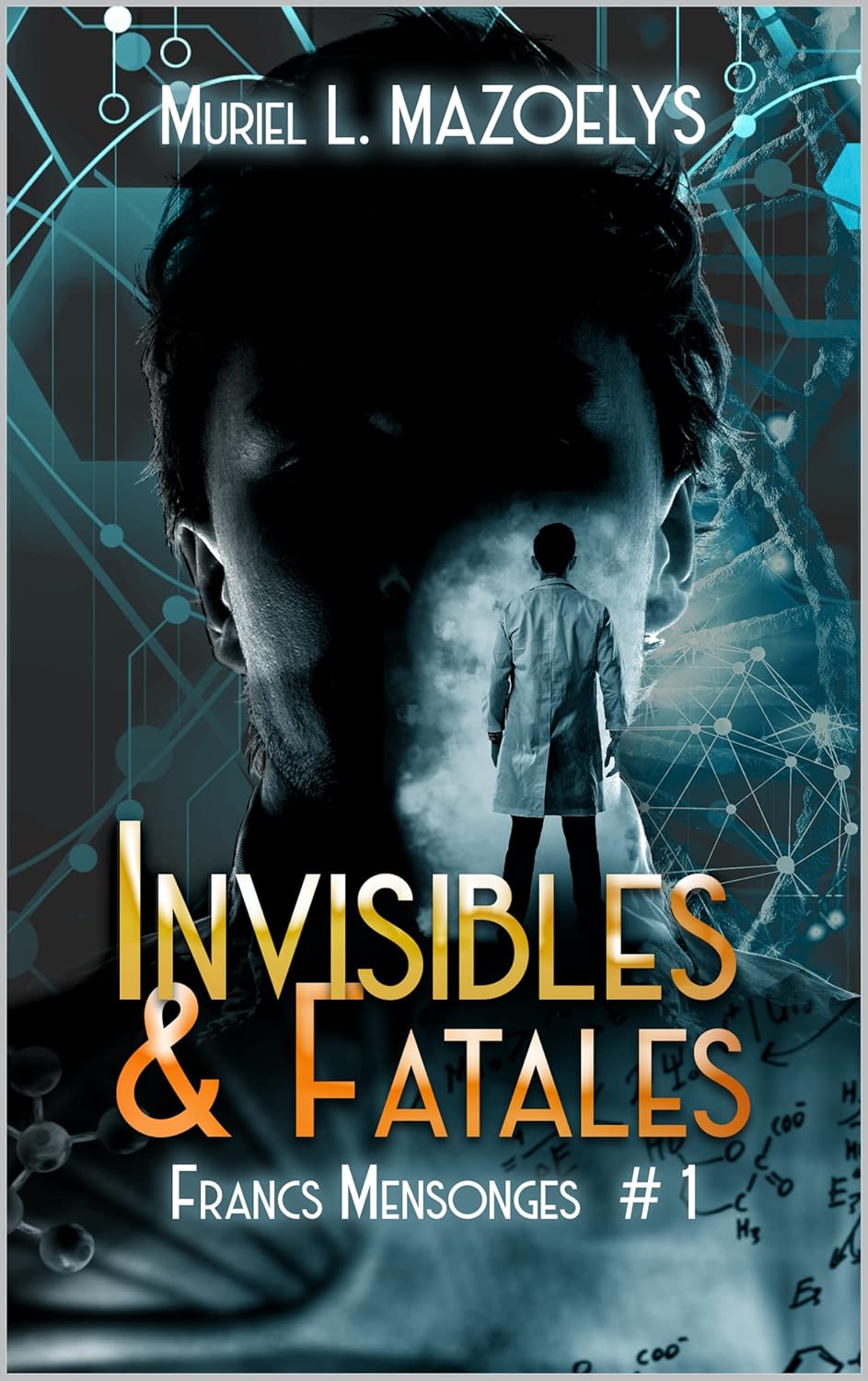 Invisibles & Fatales, T.1 : Francs Mensonges – Muriel L.&nbsp;Mazoelys