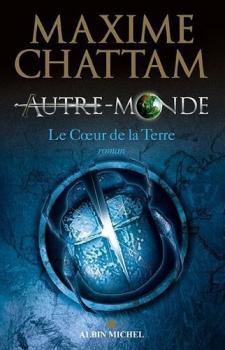 Autre-Monde, T.3 : Le Coeur de la Terre – Maxime Chattam