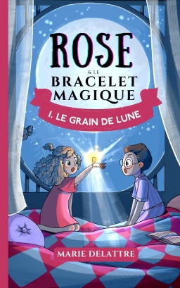 Rose & le bracelet magique, T.1 : Le grain de lune – Marie&nbsp;Delattre