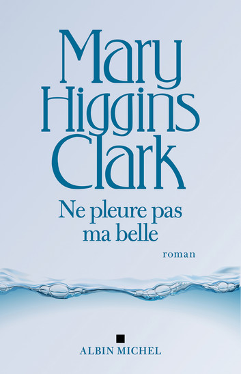 Ne pleure pas ma belle – Mary Higgins&nbsp;Clark