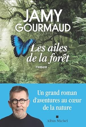 Les ailes de la forêt – Jamy&nbsp;Gourmaud