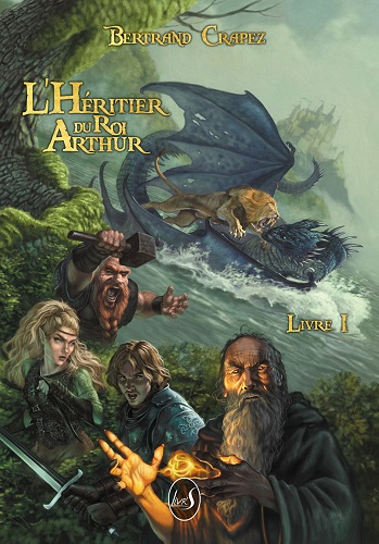 L&rsquo;héritier du Roi Arthur, Livre I – Bertrand&nbsp;Crapez